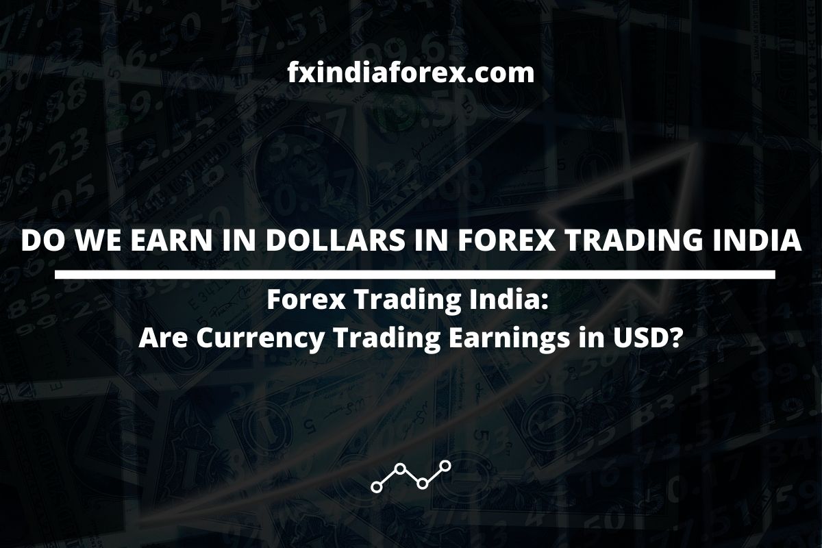 cover photo of the post do we earn in dollars in forex trading india