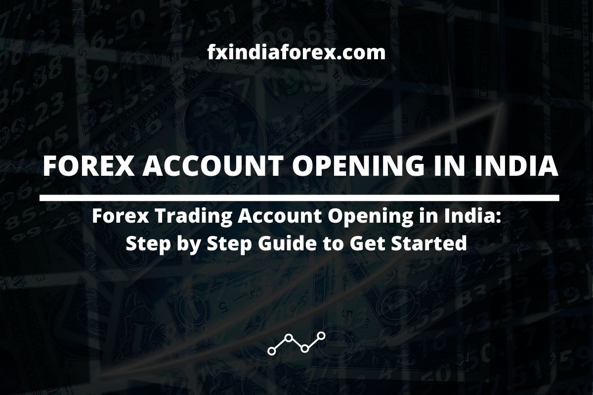 Forex Trading Account Opening in India: Step by Step Guide to Get Started