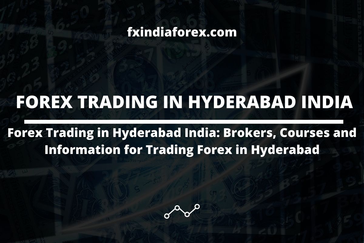 Forex Trading in Hyderabad India: Brokers, Courses and Information