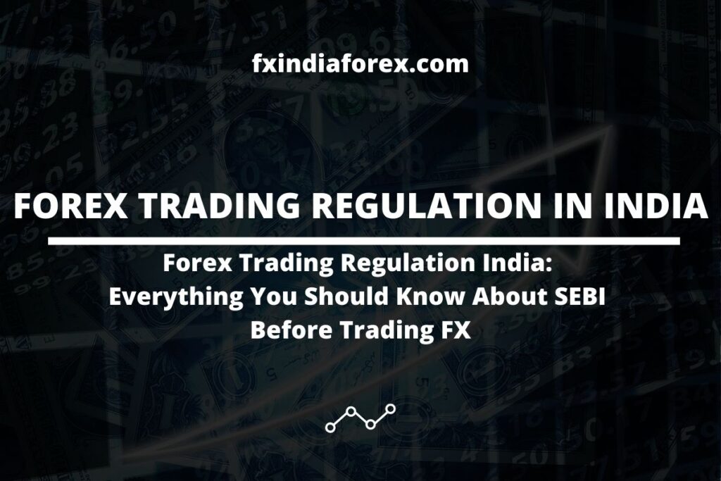 Forex Trading Regulation India: Everything You Should Know About SEBI ...