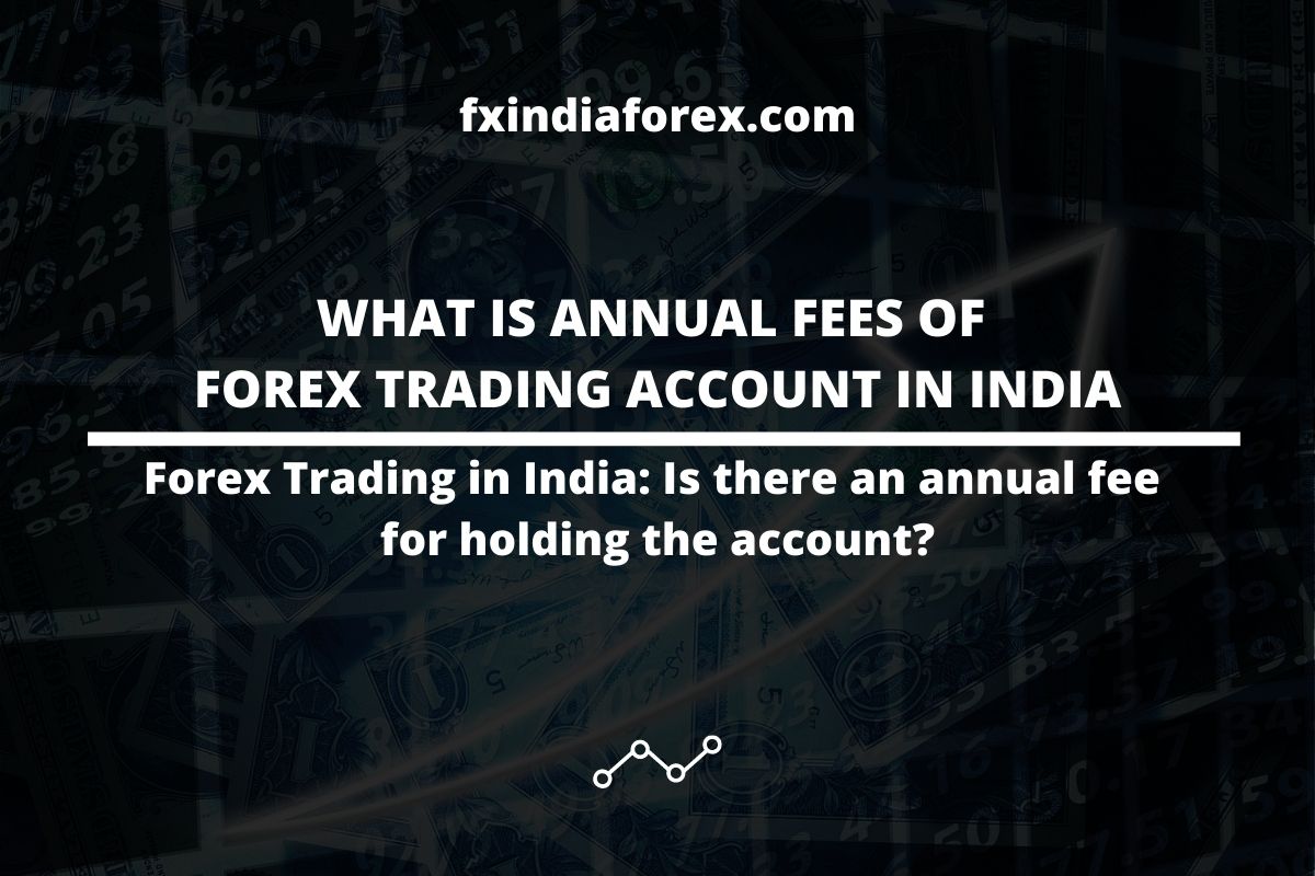 cover photo of the post what is annual fees of forex trading account in india